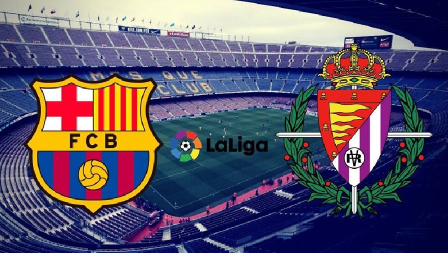 Thành tích, lịch sử đối đầu Barcelona vs Valladolid, 00h30 ngày 29/8