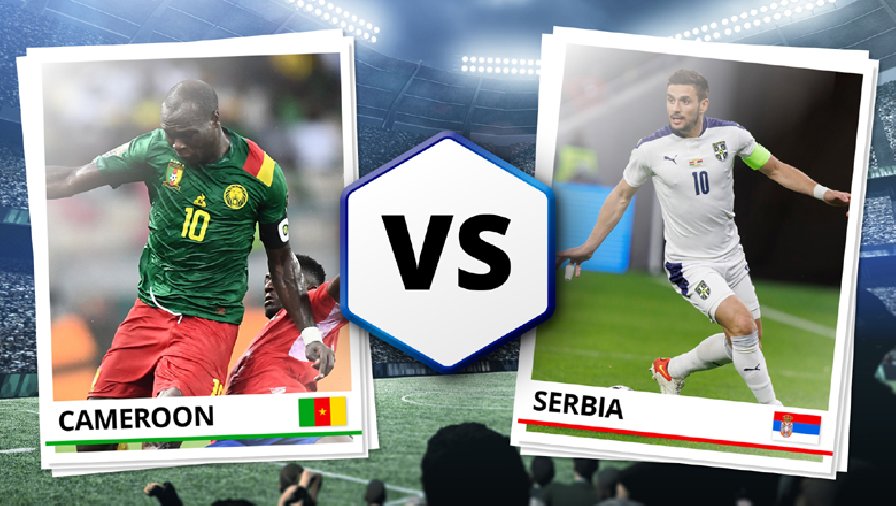 Dự đoán tỉ số kết quả Cameroon vs Serbia, 17h00 ngày 28/11