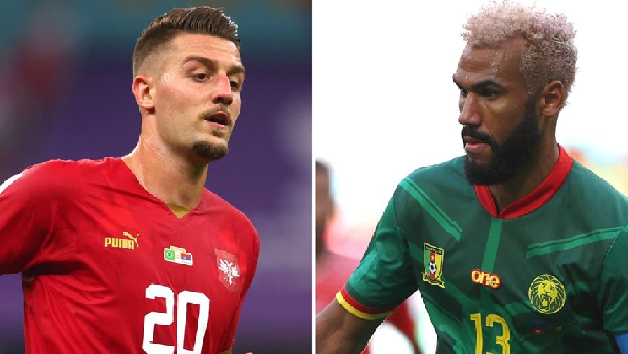 Trận Cameroon vs Serbia đội nào mạnh hơn?