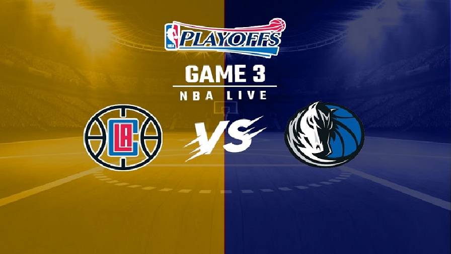 Xem trực tiếp NBA Playoffs 2021: Dallas Mavericks vs LA Clippers Game 3 (8h00, ngày 29/5)