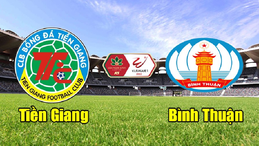 Nhận định, dự đoán Tiền Giang vs Bình Thuận, 15h30 ngày 30/5: Củng cố vị trí