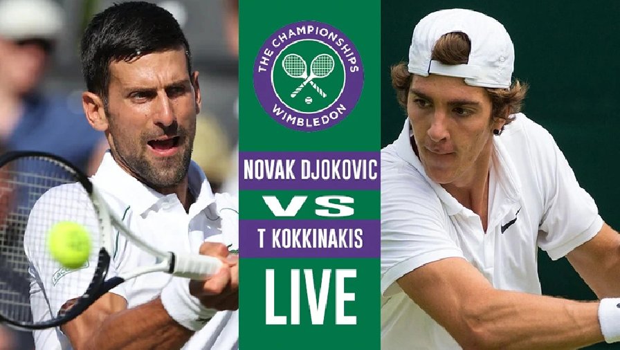 Trực tiếp tennis Djokovic vs Kokkinakis, Vòng 2 Wimbledon 2022 - 19h30 ngày 29/6