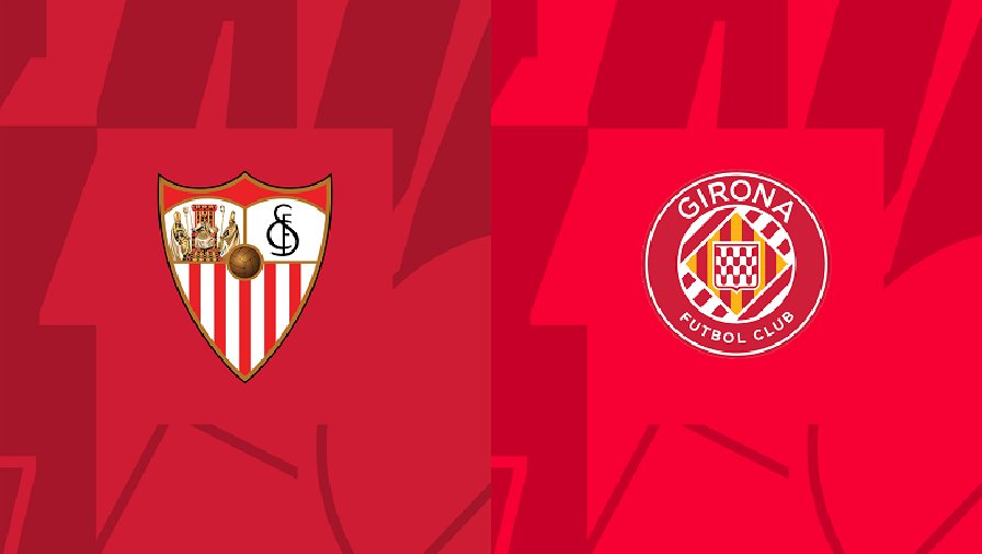 Nhận định, soi kèo Sevilla vs Girona, 02h00 ngày 02/05: Níu chân nhau