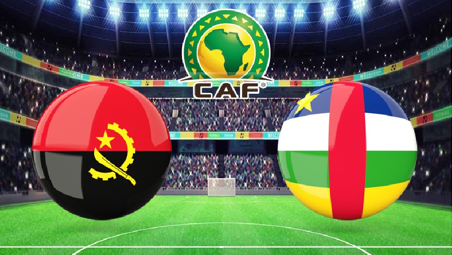 Nhận định, dự đoán Angola vs Trung Phi, 23h00 ngày 1/6: Khó có bất ngờ