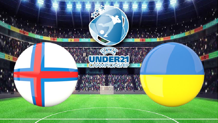Nhận định, dự đoán U21 Faroe vs U21 Ukraine, 00h00 ngày 2/6: Chờ đợi bất ngờ