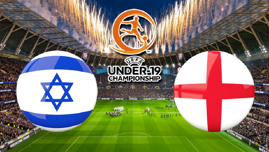 Nhận định, dự đoán U19 Israel vs U19 Anh, 01h00 ngày 2/7: Chung kết khó lường