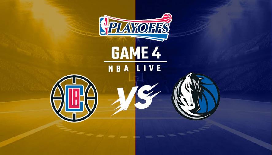 Xem trực tiếp NBA Playoffs 2021: Dallas Mavericks vs LA Clippers Game 4 (8h30, ngày 31/5)