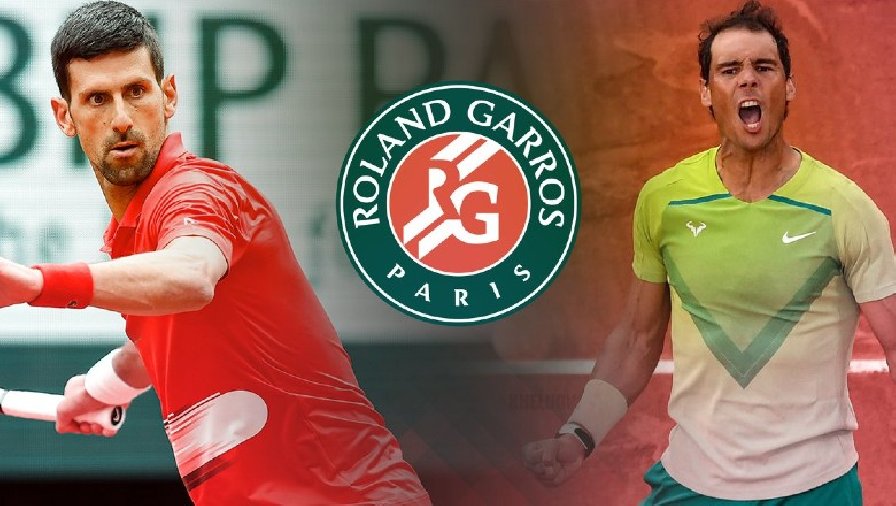 Nhận định tennis Djokovic vs Nadal - Tứ kết Roland Garros, 01h45 ngày 1/6