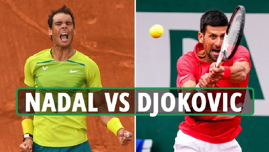 Trực tiếp tennis Djokovic vs Nadal - Tứ kết Roland Garros, 1h45 ngày 1/6